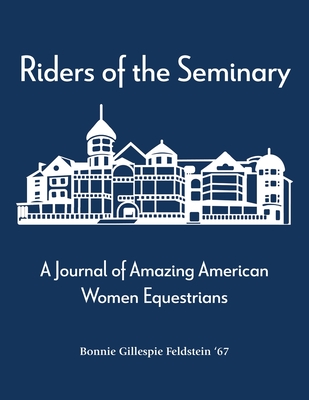 Riders of the Seminary: A Journal of Amazing American Women Equestrians: A Journal of Amazing American Women Equestrians Cover Image