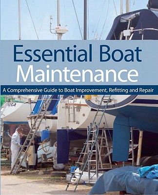 Essential Boat Maintenance: A Comprehensive Guide to Boat Improvement, Refitting and Repair By Pat Manley, Rupert Holmes Cover Image