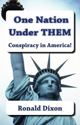 One Nation Under Them / Conspiracy in America!: A new generation of Americans are aware that something is wrong. Through self-education and internal c By Ronald Dixon Cover Image