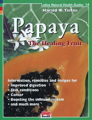 Papaya Healing Fruit (Alive Natural Health Guides #14)