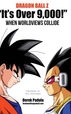 Dragon Ball Z It's Over 9,000! When Worldviews Collide By Derek Padula Cover Image