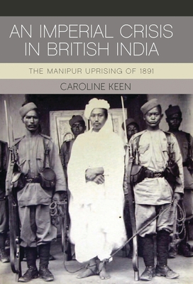 An Imperial Crisis in British India: The Manipur Uprising of 1891 Cover Image