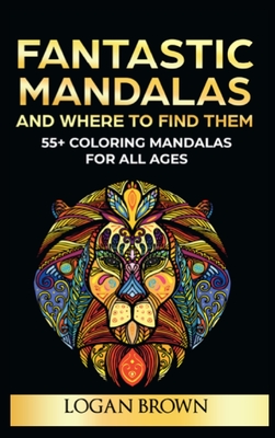 Fantastic Mandalas and Where to Find Them: 55+ Coloring Mandalas For All Ages Cover Image