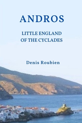 Andros. The Little England of the Cyclades By Denis Roubien Cover Image