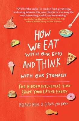 How We Eat with Our Eyes and Think with Our Stomach: The Hidden Influences That Shape Your Eating Habits Cover Image