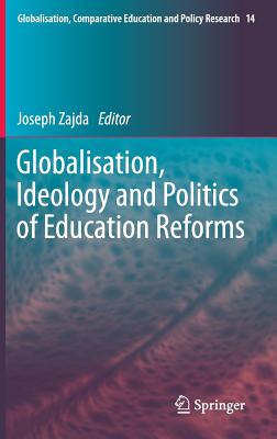 Globalisation, Ideology and Politics of Education Reforms By Joseph Zajda (Editor) Cover Image