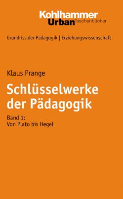 Schlusselwerke Der Padagogik: Band 1: Von Plato Bis Hegel (Urban-Taschenbucher #685)