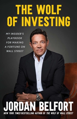 The Wolf of Investing: My Insider's Playbook for Making a Fortune on Wall Street By Jordan Belfort Cover Image