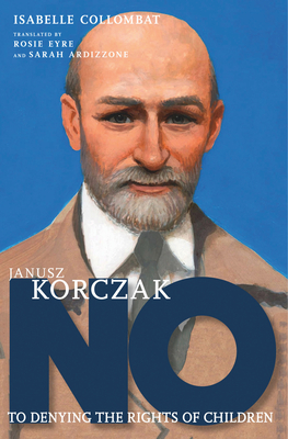 Janusz Korczak: No to Denying the Rights of Children (They Said No) Cover Image