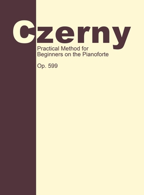 Practical Method for Beginners, Op. 599: Piano Technique By Carl Czerny (Composer), Giuseppe Buonamici (Editor) Cover Image