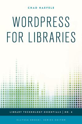 WordPress for Libraries (Library Technology Essentials #6) Cover Image