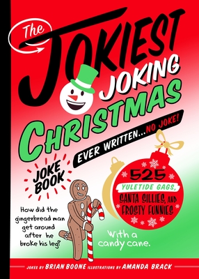 The Jokiest Joking Christmas Joke Book Ever Written . . . No Joke!: 525 Yuletide Giggles, Santa Sillies, and Frosty Funnies (Jokiest Joking Joke Books #6) By Brian Boone, Amanda Brack (Illustrator) Cover Image