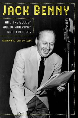 Cover for Jack Benny and the Golden Age of American Radio Comedy