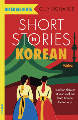 Short Stories in Korean for Intermediate Learners By Olly Richards Cover Image