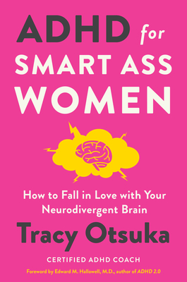 ADHD for Smart Ass Women: How to Fall in Love with Your Neurodivergent Brain By Tracy Otsuka Cover Image