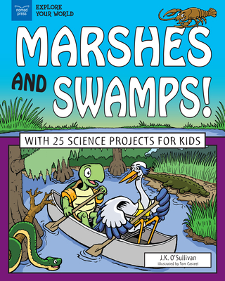 Marshes and Swamps!: With 25 Science Projects for Kids (Explore Your World) By O'Sullivan, Tom Casteel (Illustrator) Cover Image