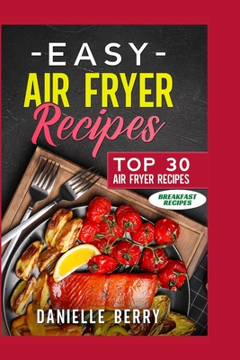 Easy Air Fryer Recipes By Danielle Berry Cover Image