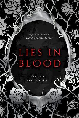 Lies in Blood (Dark Secrets #4) By Angela M. Hudson Cover Image