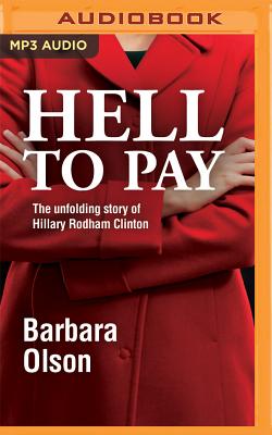 Hell to Pay: The Unfolding Story of Hillary Rodham Clinton By Barbara Olson, Tessa Dalton (Read by) Cover Image