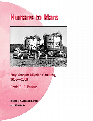 Humans to Mars: Fifty Years of Mission Planning, 1950-2000. NASA Monograph in Aerospace History, No. 21, 2001 (NASA SP-2001-4521) Cover Image