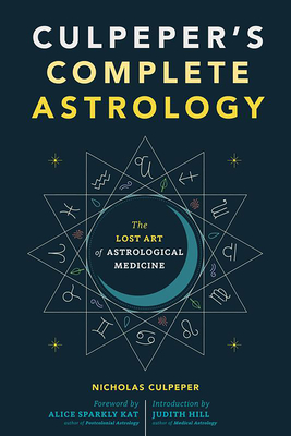 Culpeper's Complete Astrology: The Lost Art of Astrological Medicine