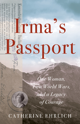Irma's Passport: One Woman, Two World Wars, and a Legacy of Courage Cover Image