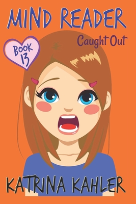 MIND READER - Book 13: Caught Out!: (Diary Book for Girls aged 9-12) By Katrina Kahler Cover Image