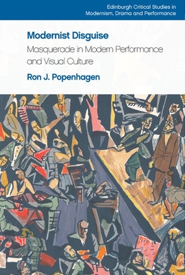 Modernist Disguise: Masquerade in Modern Performance and Visual Culture (Edinburgh Critical Studies in Modernism) Cover Image