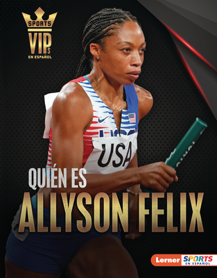 Quién Es Allyson Felix (Meet Allyson Felix): Superestrella del Atletismo (Track-And-Field Superstar) (Personalidades del DePorte (Sports Vips) (Lerner (Tm) Sports En Espa)