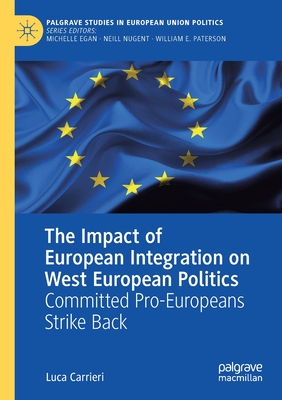 The Impact of European Integration on West European Politics: Committed Pro-Europeans Strike Back (Palgrave Studies in European Union Politics)