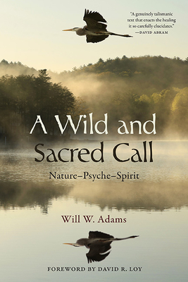 A Wild and Sacred Call By Will W. Adams, David R. Loy (Foreword by) Cover Image