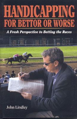 Handicapping for Bettor or Worse: A Fresh Perspective to Betting the Races By John Lindley Cover Image