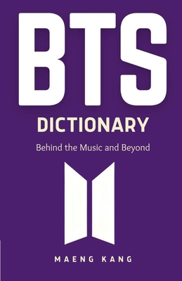 BTS Dictionary: Behind the Music and Beyond By Maeng Kang Cover Image