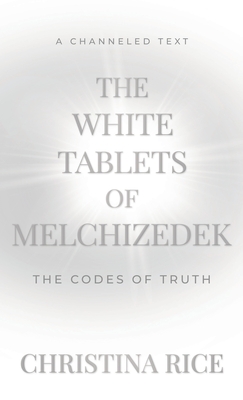 The White Tablets of Melchizedek: The Codes of Truth Cover Image