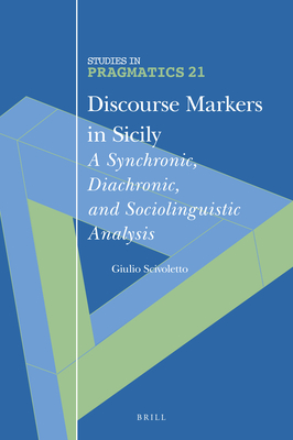 Discourse Markers in Sicily: A Synchronic, Diachronic, and Sociolinguistic Analysis (Studies in Pragmatics #21) Cover Image