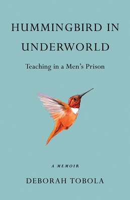 Hummingbird in Underworld: Teaching in a Men's Prison, a Memoir Cover Image