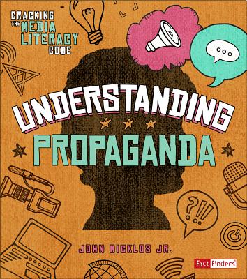 Understanding Propaganda (Cracking the Media Literacy Code)