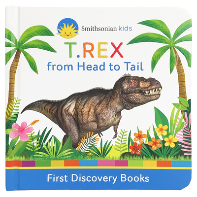 Smithsonian Kids T.Rex: From Head to Tail By Cottage Door Press (Editor), Patricia J. Murphy, Beatrice Tinarelli (Illustrator) Cover Image