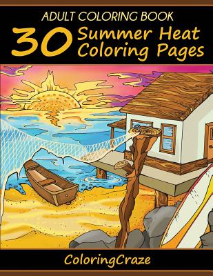 Adult Coloring Book: 30 Summer Heat Coloring Pages By Coloringcraze Cover Image