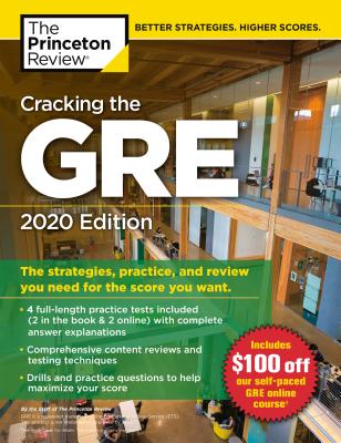 Cracking the GRE with 4 Practice Tests, 2020 Edition: The Strategies, Practice, and Review You Need for the Score You Want (Graduate School Test Preparation) By The Princeton Review Cover Image