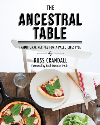 The Ancestral Table: Traditional Recipes for a Paleo Lifestyle Cover Image