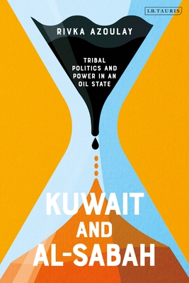 Kuwait and Al-Sabah: Tribal Politics and Power in an Oil State By Rivka Azoulay Cover Image