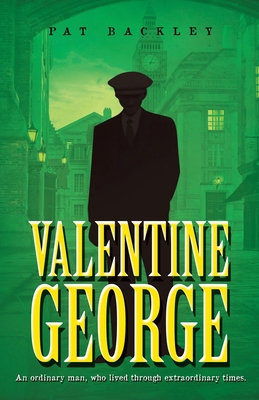 Valentine George: An Ordinary Man, Who Lived Through Extraordinary Times By Pat Backley Cover Image