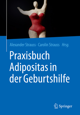 Praxisbuch Adipositas in Der Geburtshilfe By Alexander Strauss (Editor), Carolin Strauss (Editor) Cover Image