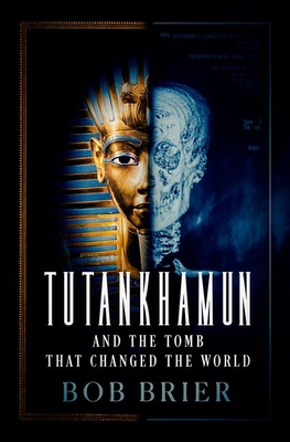 Tutankhamun and the Tomb That Changed the World By Bob Brier Cover Image