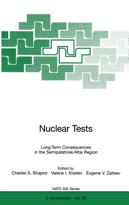 Nuclear Tests: Long-Term Consequences in the Semipalatinsk/Altai Region (NATO Science Partnership Subseries: 2 #36) Cover Image
