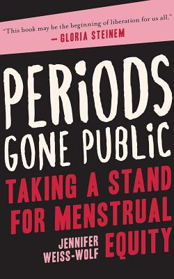 Periods Gone Public: Taking a Stand on Menstrual Equality By Jennifer Weiss-Wolf, Teri Clark Linden (Read by) Cover Image