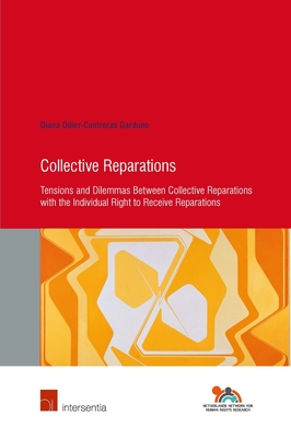 Collective Reparations: Tensions and Dilemmas between Collective Reparations with the Individual Right to Receive Reparations (Human Rights Research Series #84) Cover Image