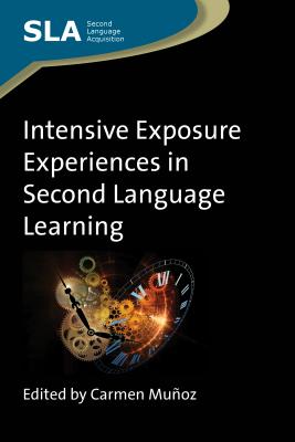 Intensive Exposure Experiences in Second Language Learning (Second Language Acquisition #65) By Carmen Muñoz (Editor) Cover Image