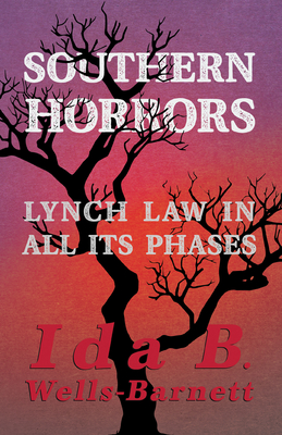 Southern Horrors - Lynch Law in All Its Phases: With Introductory Chapters by Irvine Garland Penn and T. Thomas Fortune Cover Image